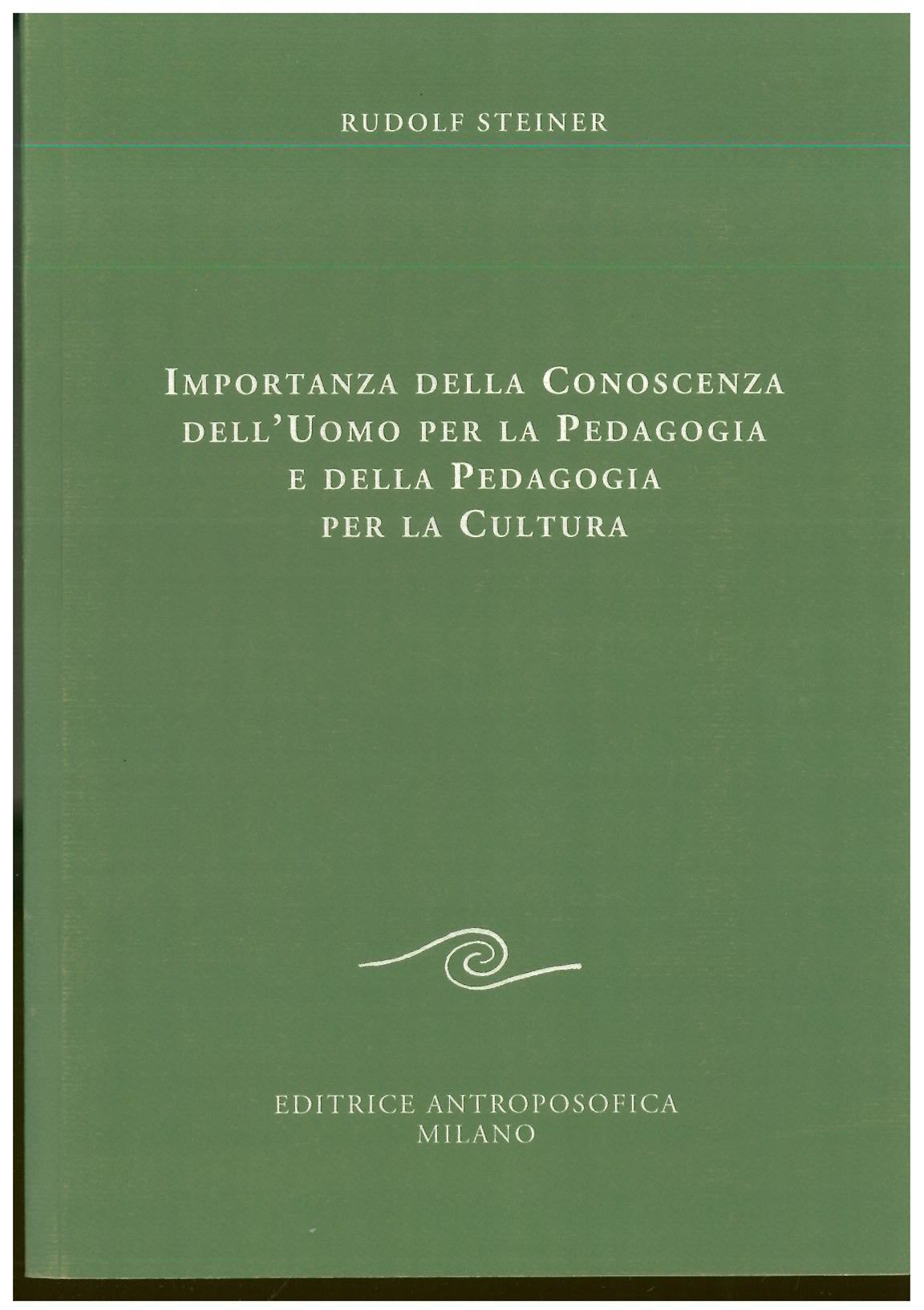 Importanza della conoscenza dell'uomo per la pedagogia, e della pedagogia per la cultura - Rudolf Steiner