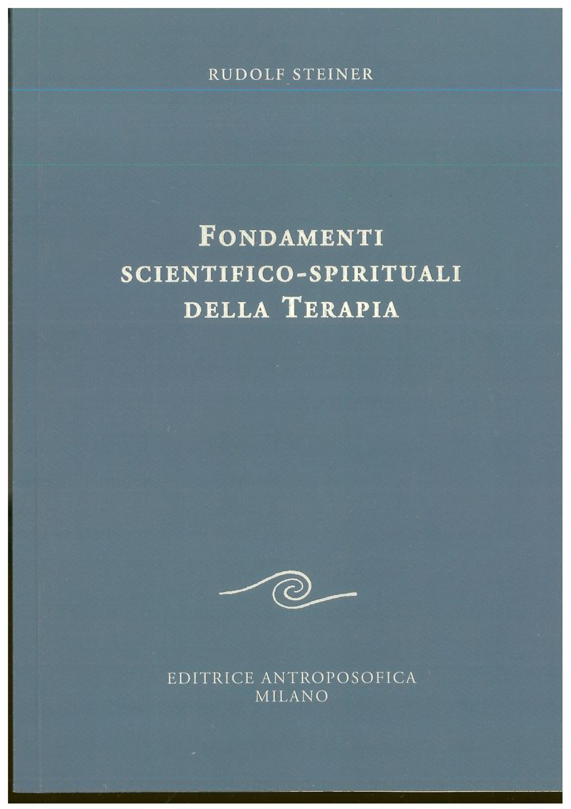 Fondamenti scientifico-spirituali della terapia - Rudolf Steiner