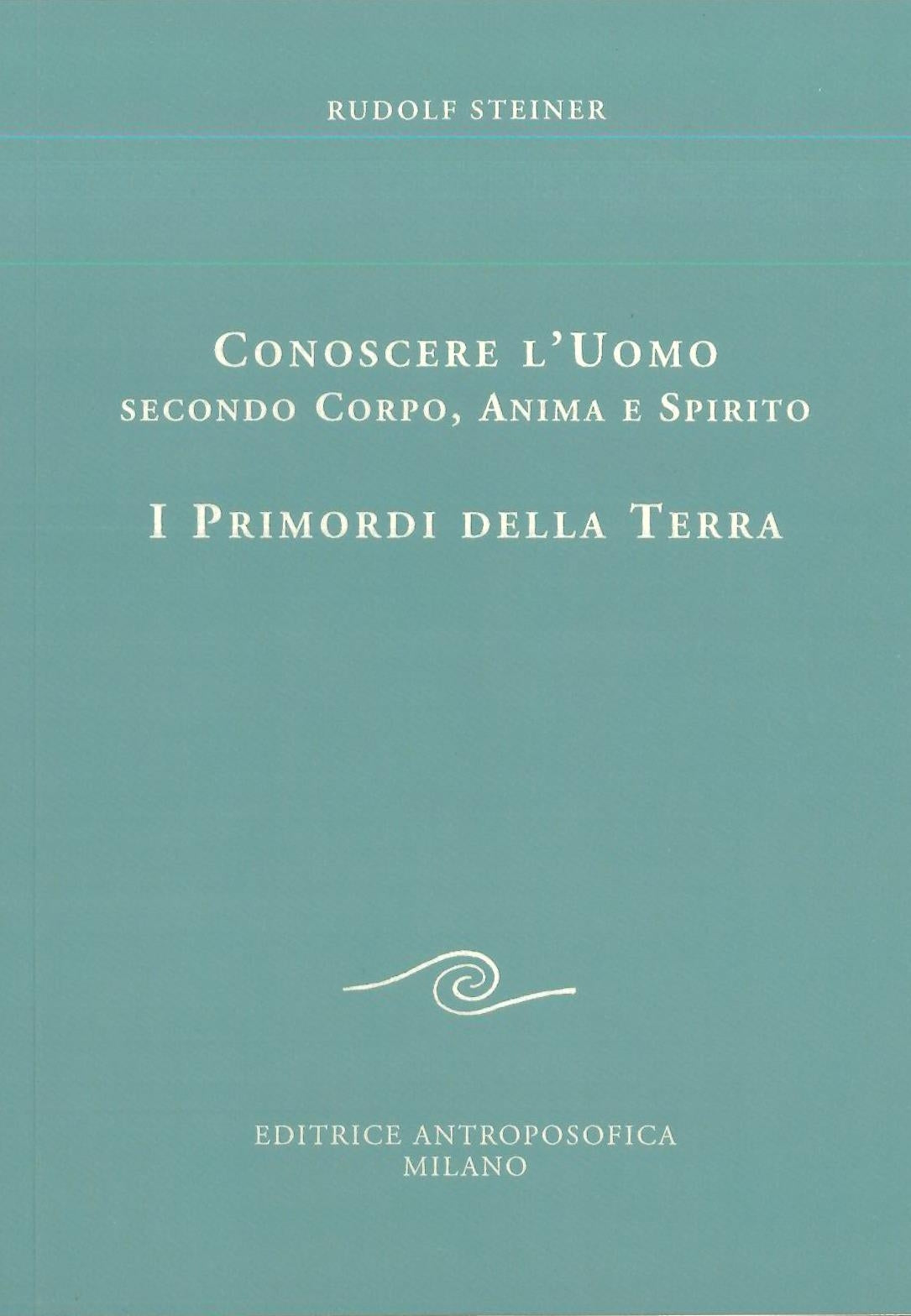 Conoscere l'uomo secondo corpo, anima e spirito - Rudolf Steiner