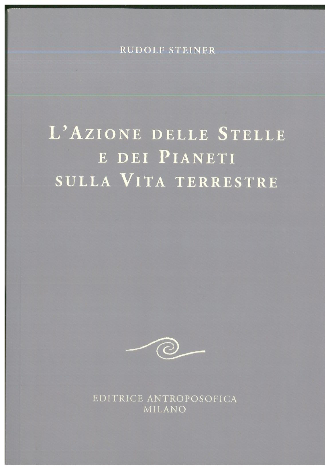 L'azione delle stelle e dei pianeti sulla via terrestre - Rudolf Steiner