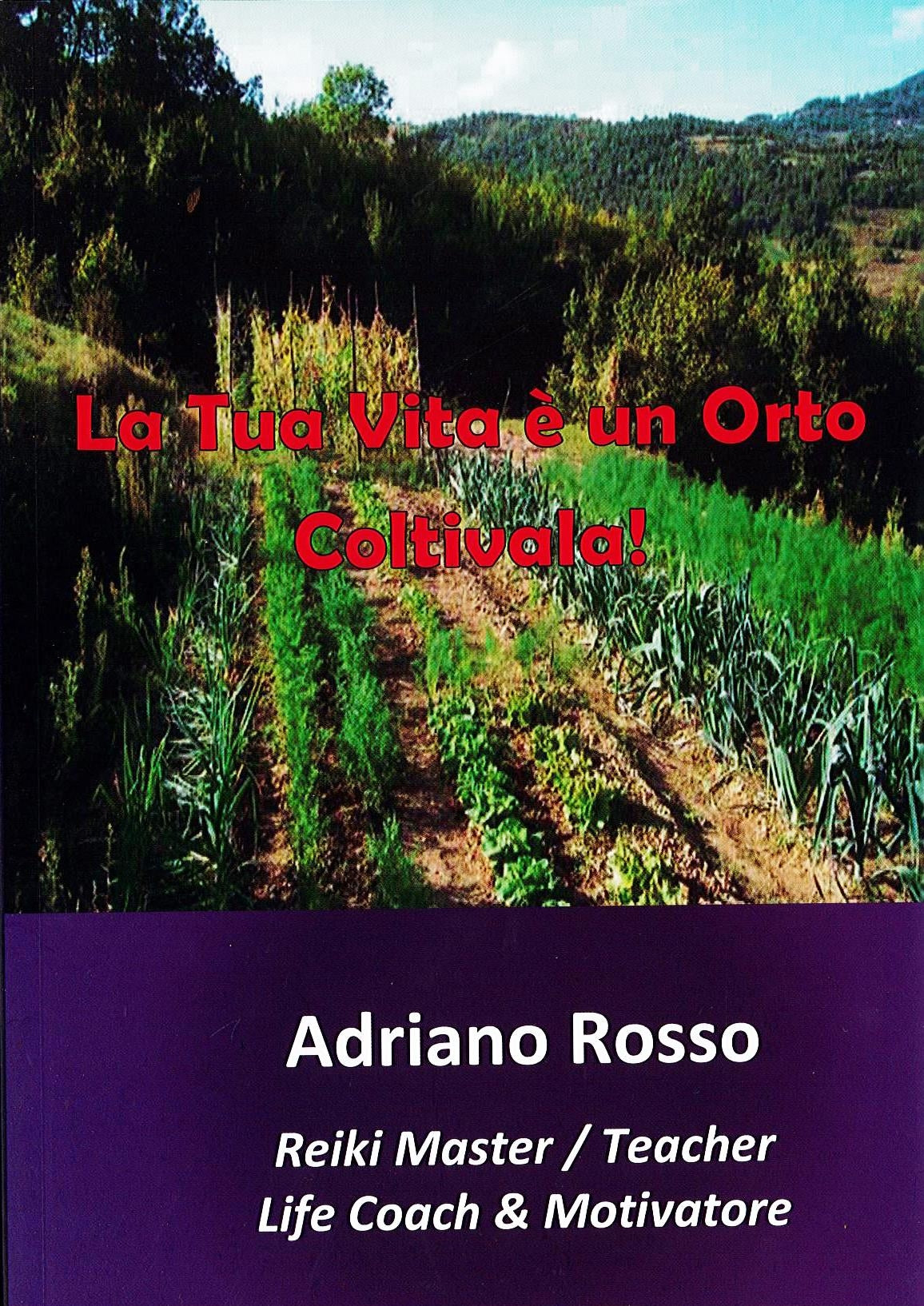 LA TUA VITA E' UN ORTO COLTIVALA ! - A. Rosso