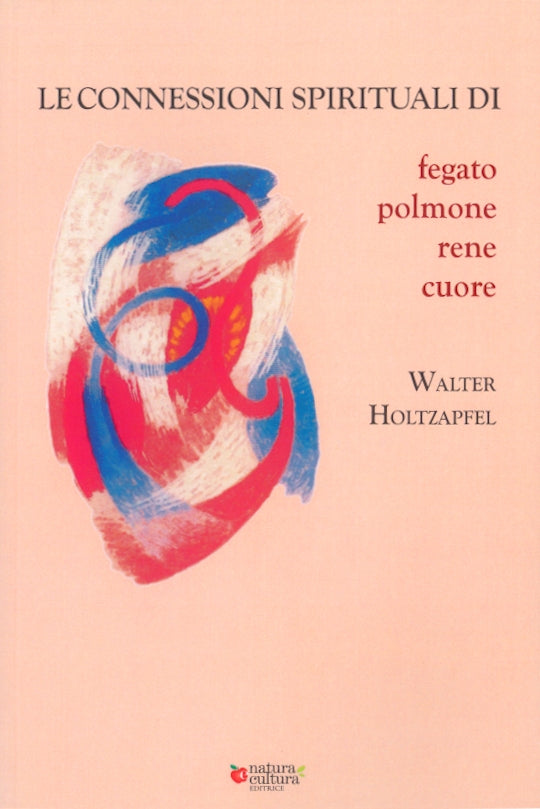 Le connessioni spirituali di fegato, polmone, rene e cuore - Holzpfel W.