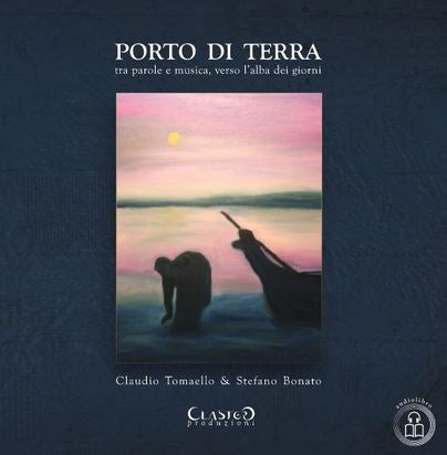 PORTO DI TERRA tra parole e musica, verso l'alba dei giorni - CLAUDIO TOMAELLO e STEFANO BONATO