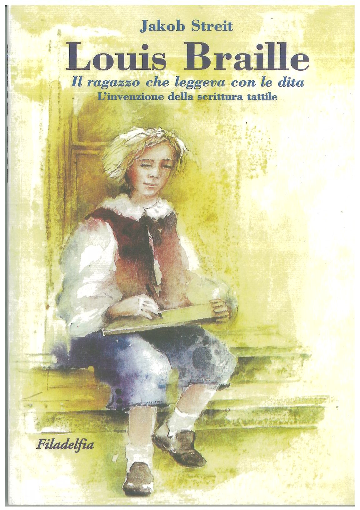 Louis Braille, il ragazzo che leggeva con le dita - Streit J.