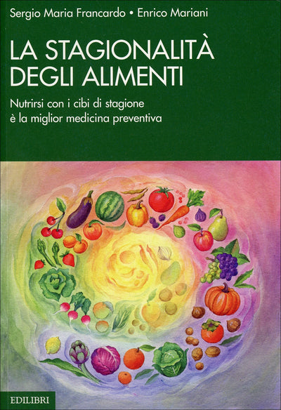 La stagionalità degli alimenti - Sergio Maria Francardo, Enrico Mariani