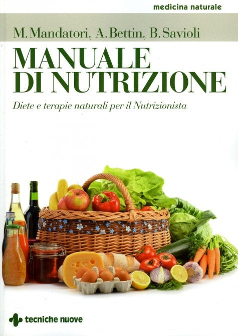 Manuale di nutrizione Diete e terapie naturali per il Nutrizionista - M. Mandatari, A. Bettin, B. Savioli