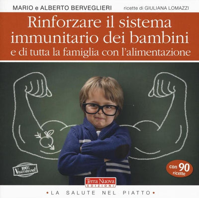Rinforzare il sistema immunitario dei bambini e di tutta la famiglia con l'alimentazione - Mario e Alberto Berveglieri