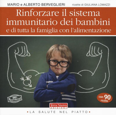 Rinforzare il sistema immunitario dei bambini e di tutta la famiglia con l'alimentazione - Mario e Alberto Berveglieri