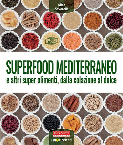 Superfood mediterraneo e altri super alimenti, dalla colazione al dolce - Alice Savorelli