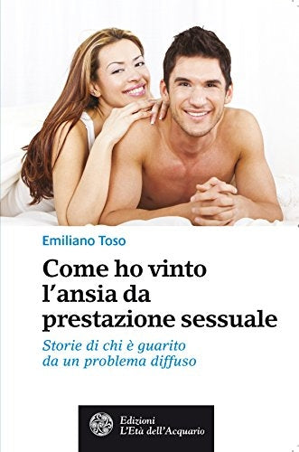 Come ho vinto l'ansia da prestazione sessuale - Emiliano Toso