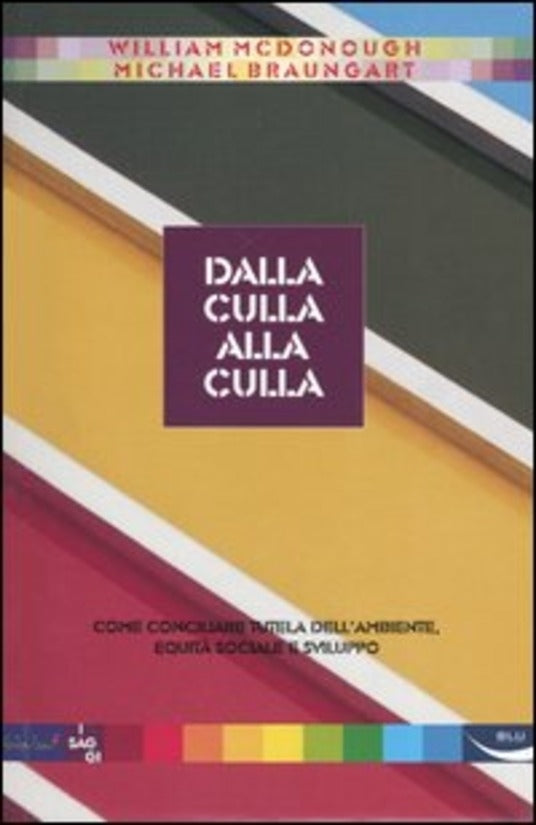 Dalla culla alla culla - William Mcdonough, Michael Braungart
