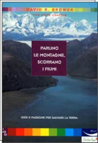 Parlino le montagne, scorrano i fiumi - David R. Brower