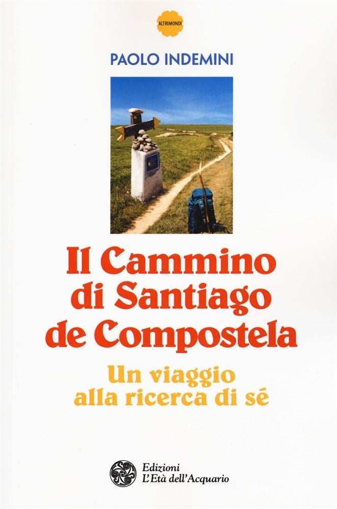 Il cammino di Santiago de Compostela. Un viaggio alla ricerca di sé - Paolo Indemini