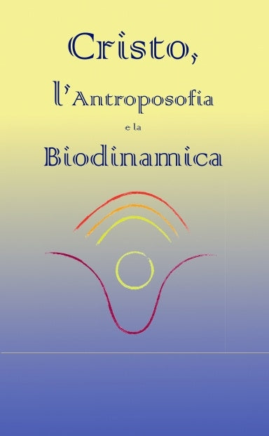 Cristo, l'Antroposofia e la Biodinamica - Andrew Christopher Lorand