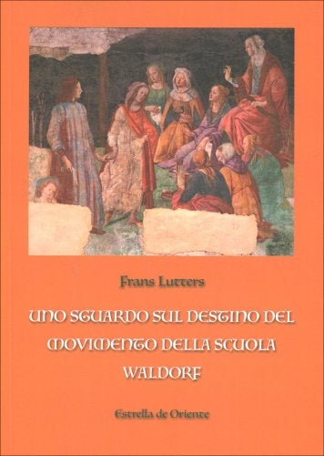 Uno sguardo sul destino del movimento della scuola Waldorf - Frans Lutters