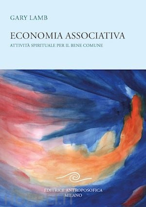 Economia associativa, attività spirituale per il bene comune - Gary Lamb