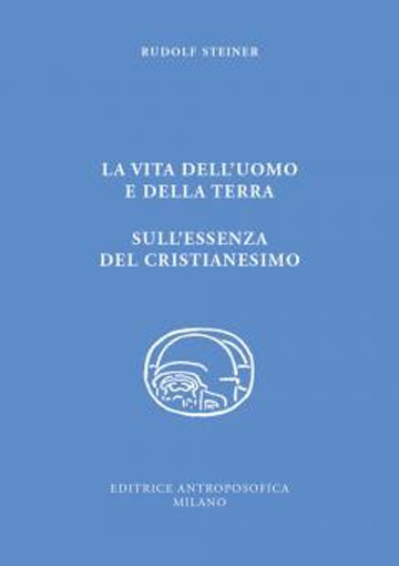349 -La vita dell'uomo e della terra - Sull'essenza del Cristianesimo - Rudolf Steiner