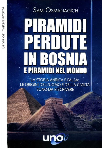 Piramidi Perdute in Bosnia e Piramidi nel Mondo - Sam Osmanagich