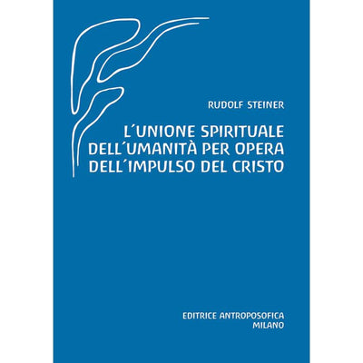 L'unione spirituale dell'umanità per opera dell'impulso del Cristo - Rudolf Steiner