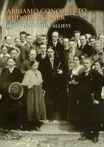 ABBIAMO CONOSCIUTO RUDOLF STEINER - RICORDI DEI SUOI ALLIEVI