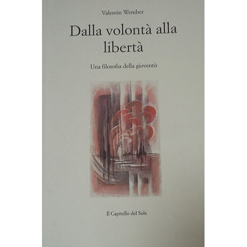 Dalla volontà alla libertà. Una filosofia della gioventù - Valentin Wember