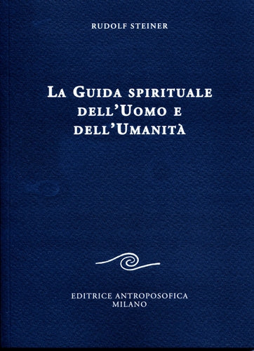 LA GUIDA SPIRITUALE DELL'UOMO E DELL'UMANITA' - Rudolf Steiner