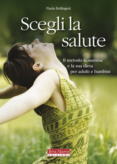 Scegli la salute. Il metodo Kousmine e la sua dieta per adulti e bambini. La dieta kousminiana
