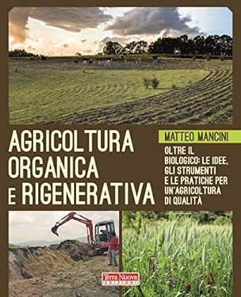 Agricoltura organica e rigenerativa. Oltre il biologico: le idee, gli strumenti e le pratiche per un'agricoltura di qualitΓ