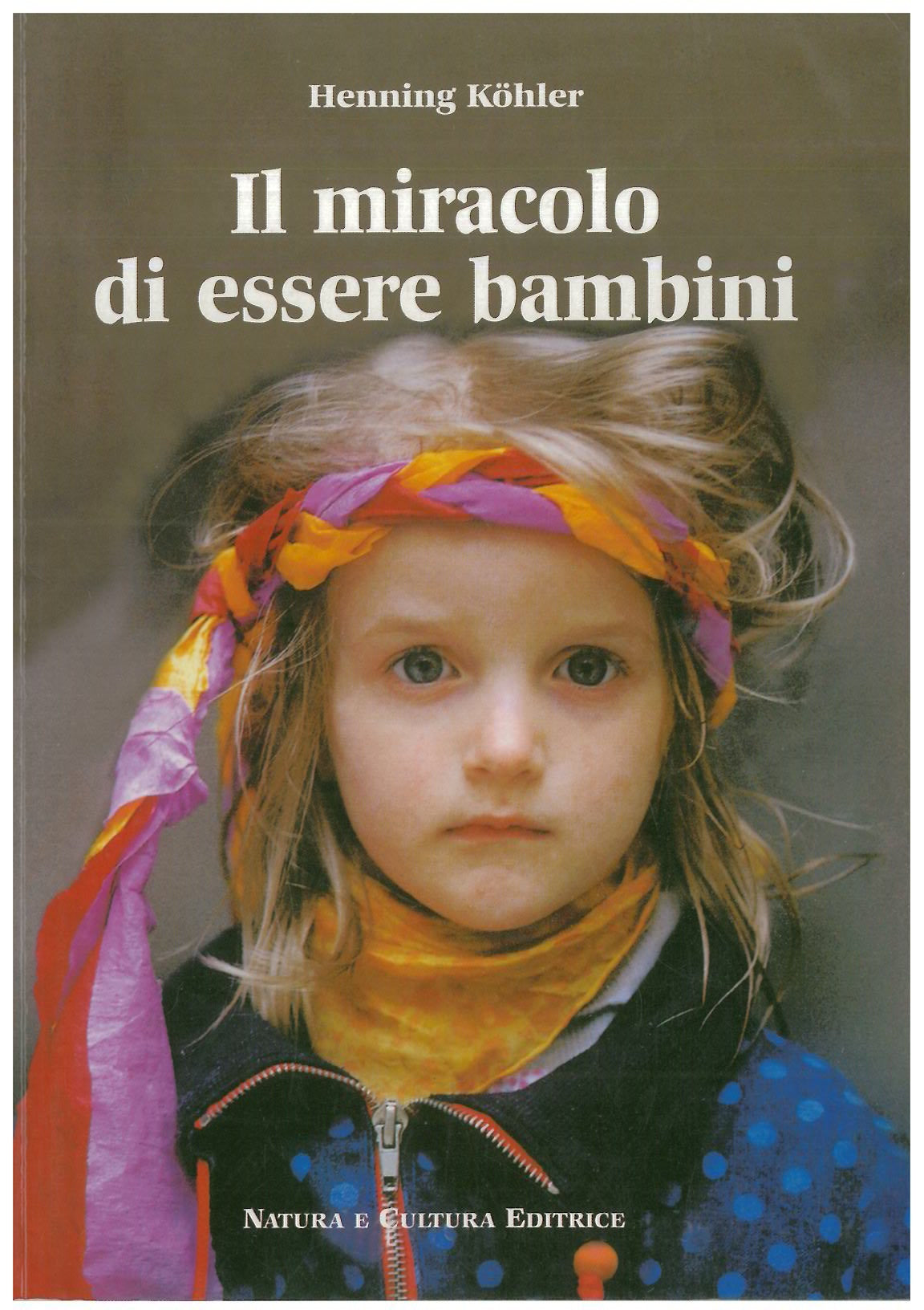 Il miracolo di essere bambini - Kohler H.