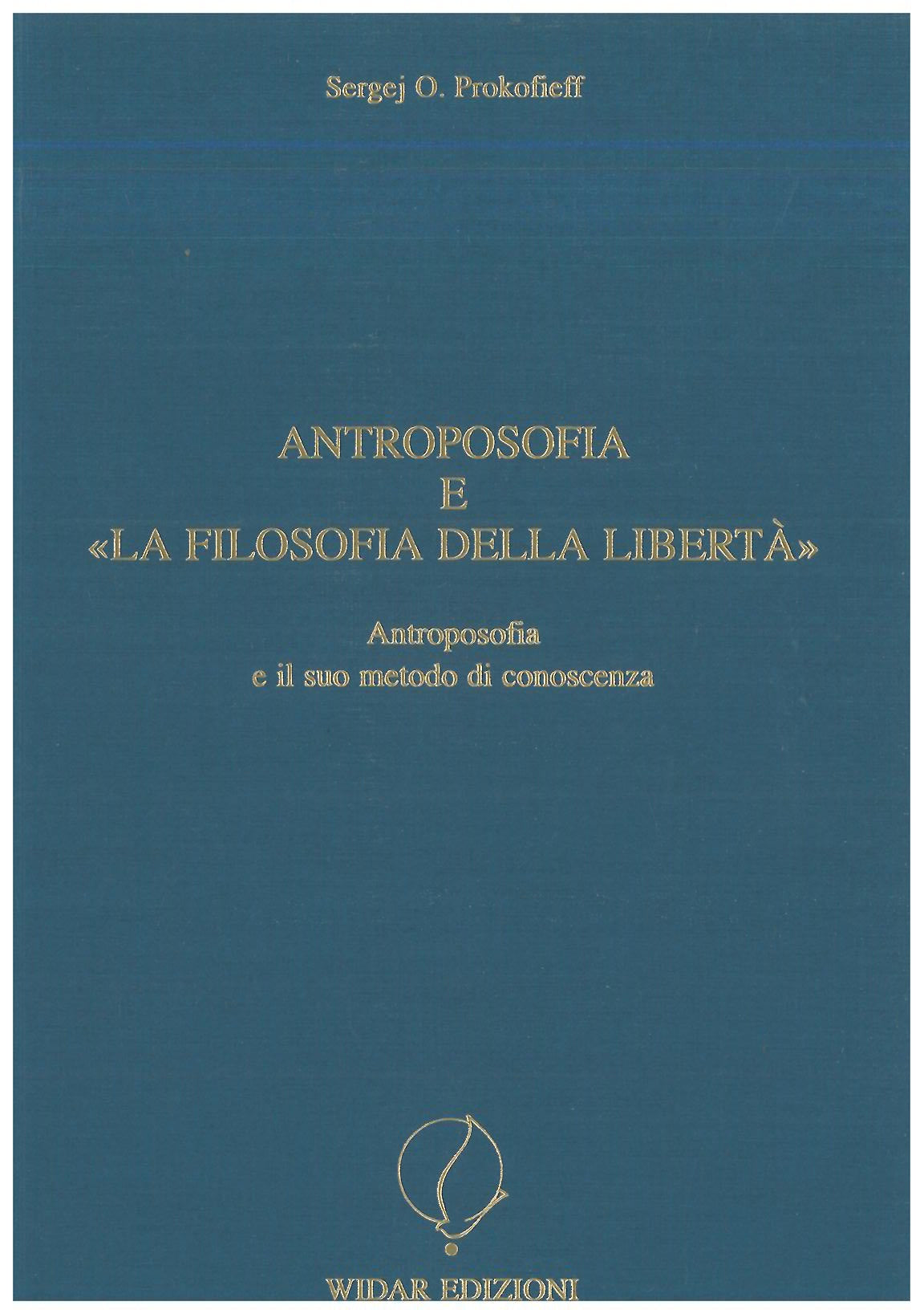Antroposofia e "La filosofia della libertà" - Prokofieff S.O.