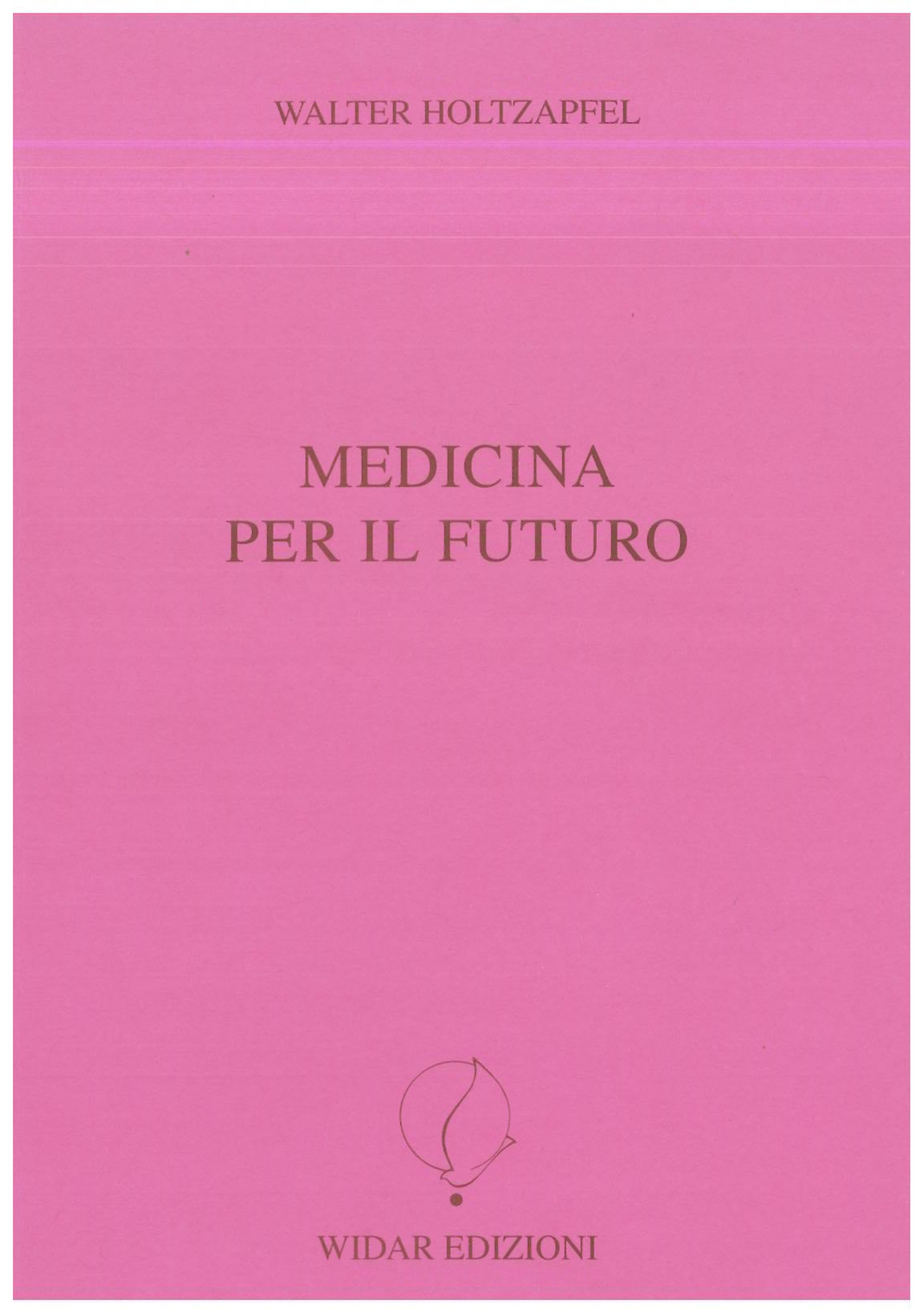 Medicina per il futuro - Holtzapfel W.