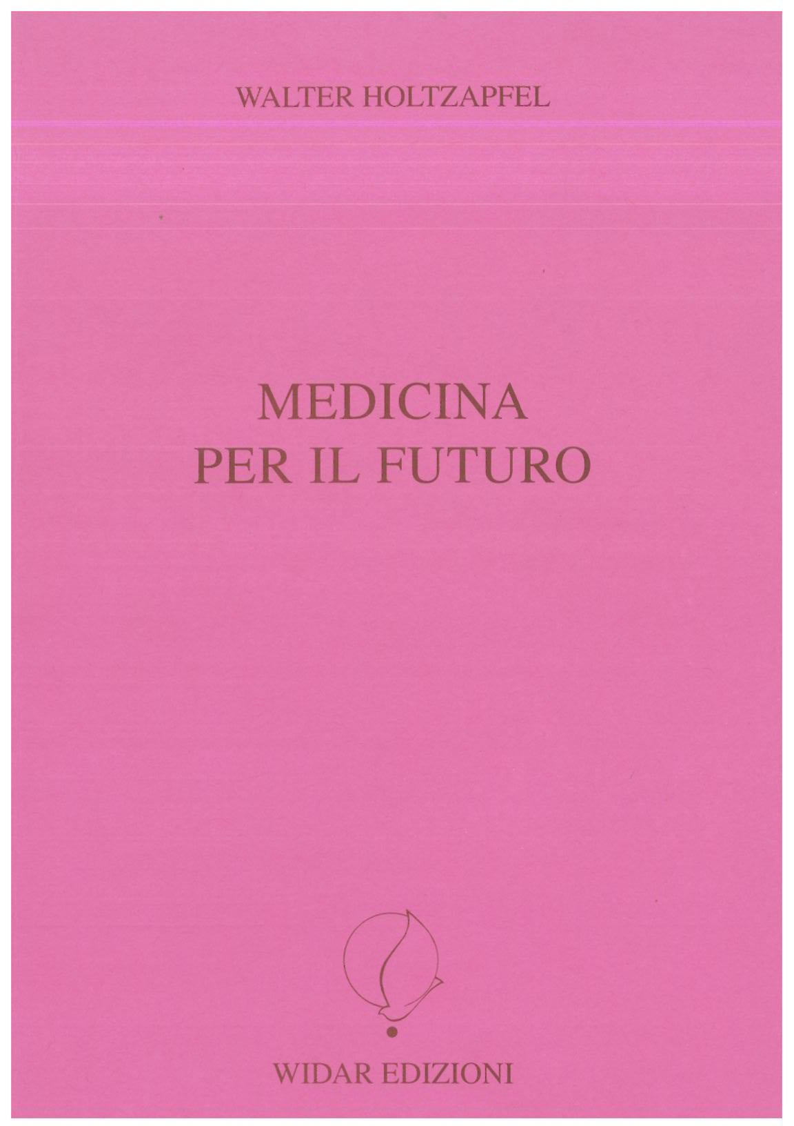 Medicina per il futuro - Holtzapfel W.