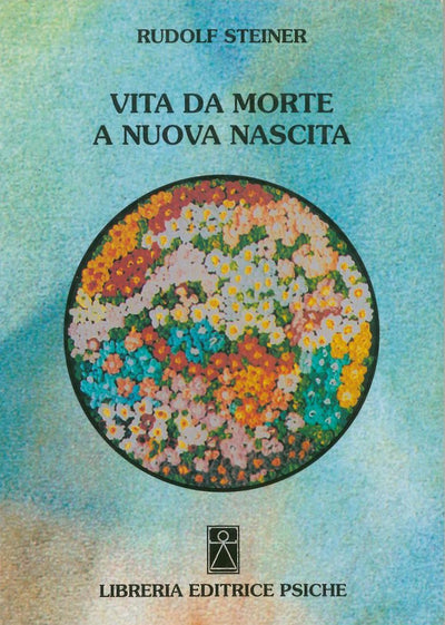 Vita da morte a nuova nascita - Rudolf Steiner