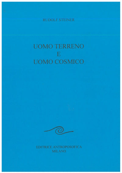Uomo terreno e Uomo cosmico - Rudolf Steiner
