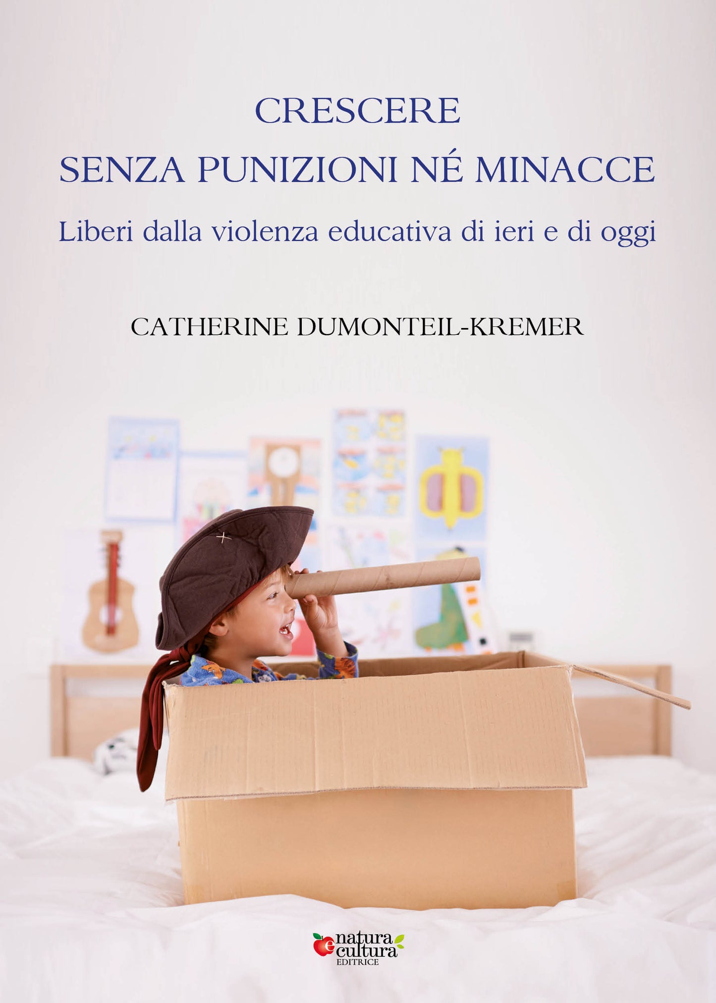 Crescere senza punizioni né minacce - Catherine Dumonteil-Kremer