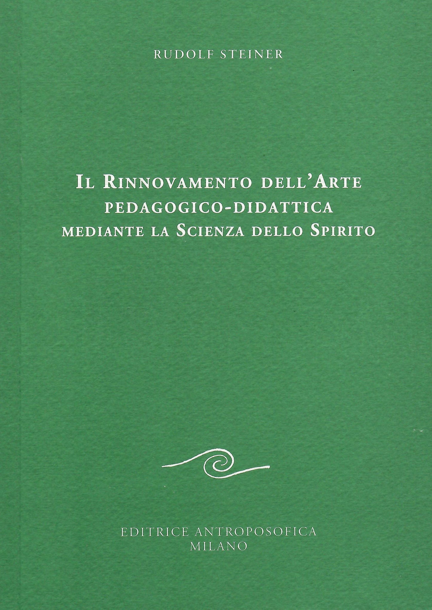 Il rinnovamento dell'arte pedagogico-didattica mediante la scienza dello spirito - Rudolf Steiner