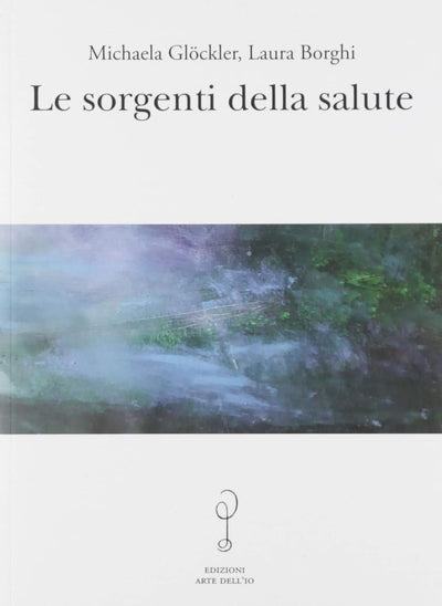 Le sorgenti della salute - Michaela Glöckler Laura Borghi