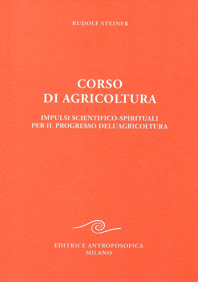 Corso di agricoltura Impulsi scientifico-spirituali per il progresso dell'agricoltura - Rudolf Steiner
