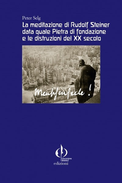 La meditazione di Rudolf Steiner data quale Pietra di fondazione e le distruzioni del XX secolo - Peter Selg