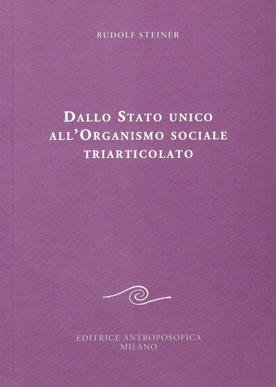 Dallo stato unico all'organismo sociale triarticolato - Rudolf Steiner