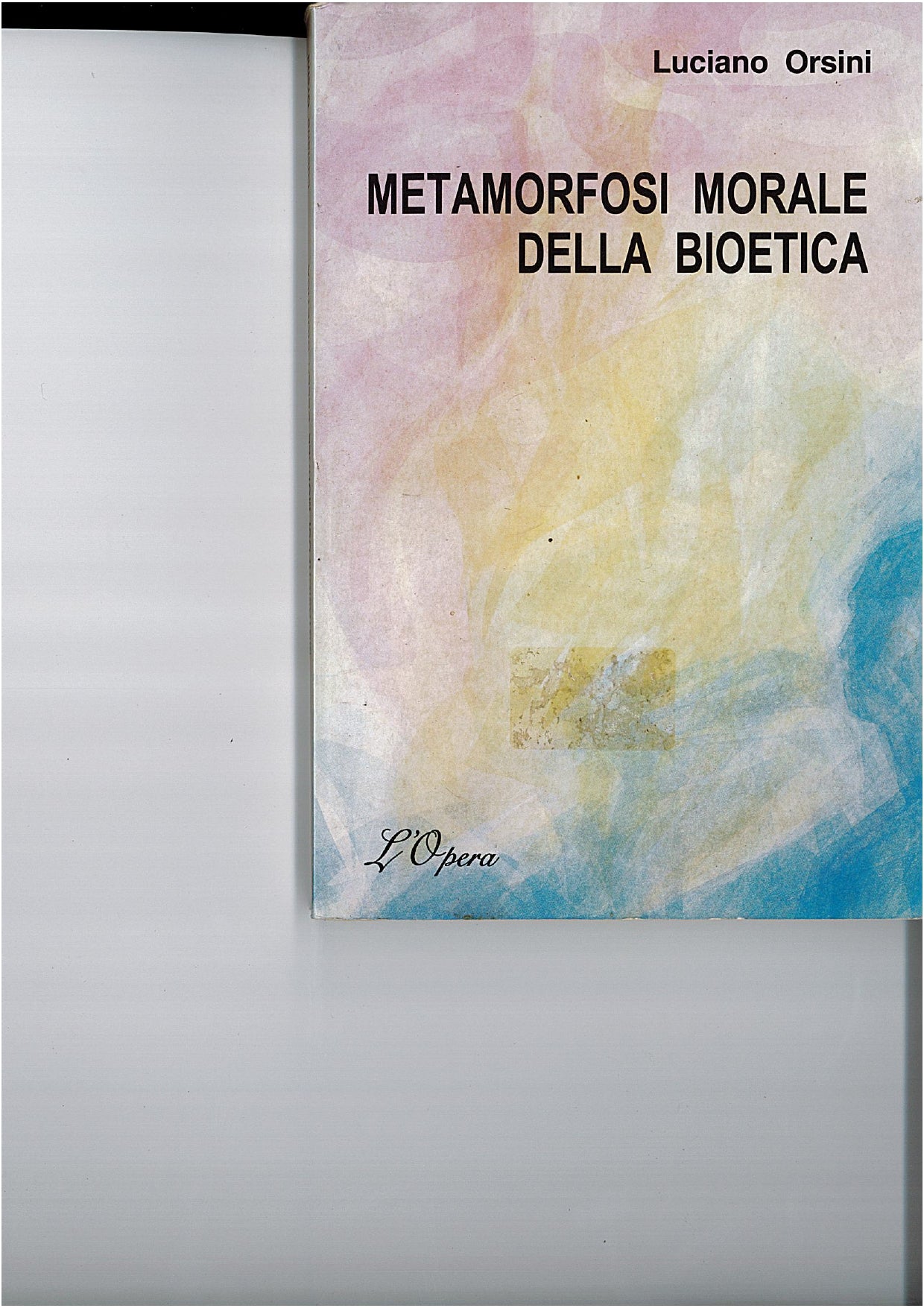 METAMORFOSI MORALE DELLA BIOETICA - Luciano Orsini