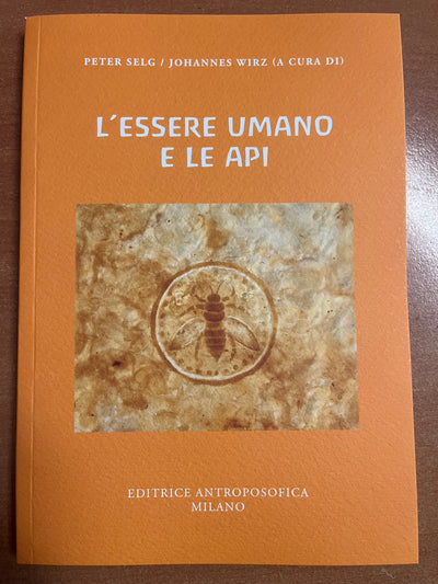 L'essere umano e le api - Peter Selg e Johannes Wirz