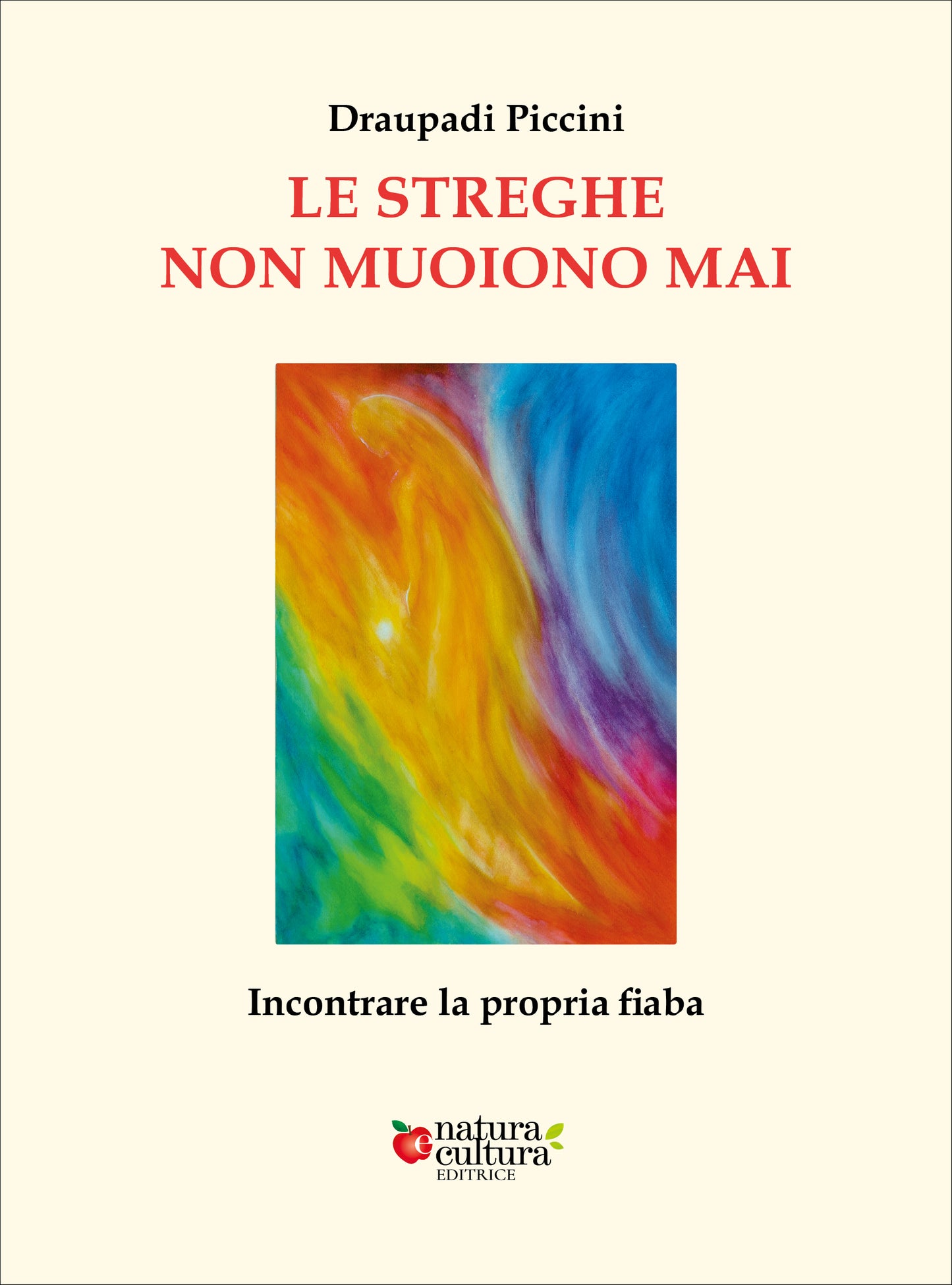 LIBRO "LE STREGHE NON MUOIONO MAI, Incontrare la propria fiaba -Draupadi Piccini "