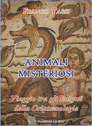 ANIMALI MISTERIOSI viaggi tra gli enigmi della criptozoologia