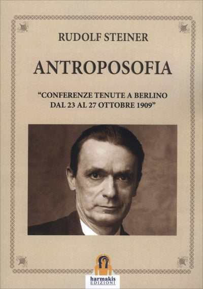 ANTROPOSOFIA "conferenze tenute a Berlino dal 23 al 27 ottobre 1909" - Rudolf Steiner