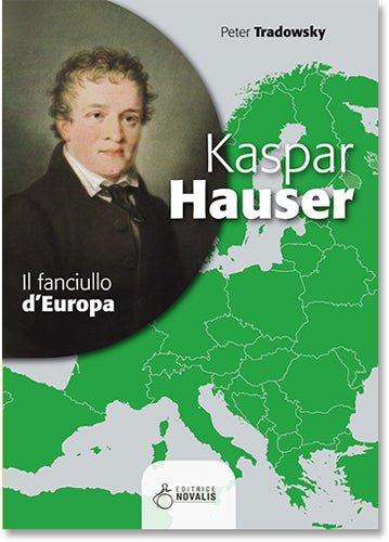 Kaspar Hauser. Il fanciullo d'europa - Peter Tradowsky