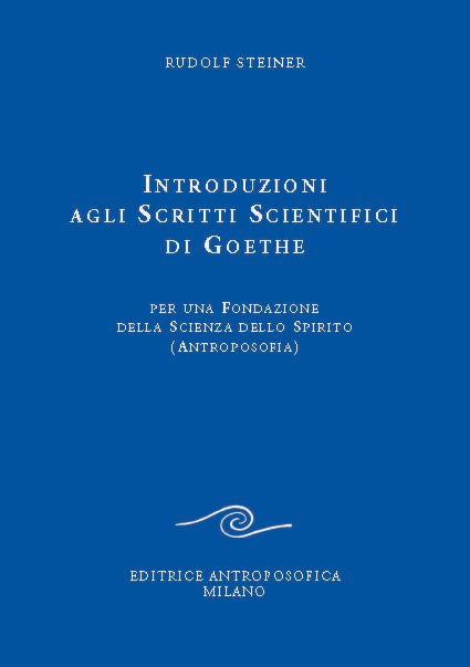 Introduzioni agli Scritti Scientifici di Goethe. Per una fondazione della scienza dello Spirito - Rudolf Steiner