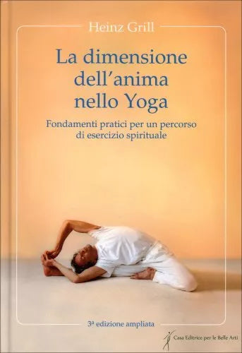 La dimensione dell'anima nello yoga. Fondamenti pratici per un percorso di esercizio spirituale - Heinz Grill