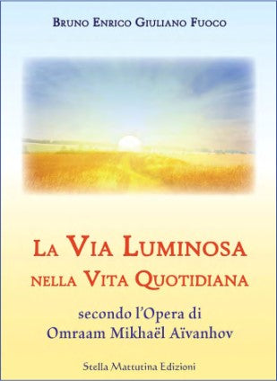 LA VIA LUMINOSA NELLA VITA QUOTIDIANA secondo l'opera di Omraam Mikhaël Aïvanhov