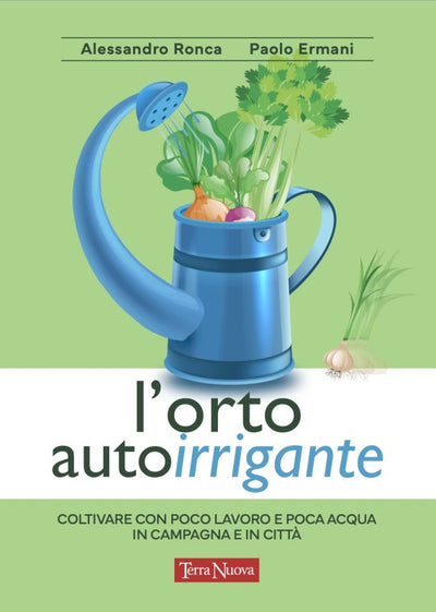 The self-watering vegetable garden - Paolo Ermani, Alessandro Ronca